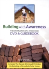 Building With Awareness : The Construction of a Hybrid Home DVD and Guidebook - Book