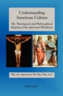 Understanding American Culture : The Theological and Philosophical Shaping of the American Worldview - Book