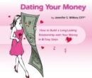 Dating Your Money : How to Build a Long-Lasting Relationship with Your Money in 8 Easy Steps - Book