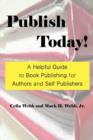Publish Today! A Helpful Guide to Book Publishing for Authors and Self Publishers - Book