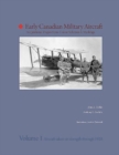 Early Canadian Military Aircraft : Acquisitions, Dispositions, Colour Schemes & Markings - Vol.1 Aircraft Taken on Strength Through 1920. - Book