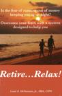 Retire... Relax : Is the Fear of Running Out of Money Keeping You Up at Night? - Book