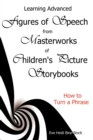 Learning Advanced Figures of Speech from Masterworks of Children's Picture Storybooks : How to Turn a Phrase - Book