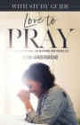 Love to Pray : A 40-Day Devotional for Deepening Your Prayer Life - Book