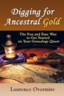 Digging for Ancestral Gold : The Fun and Easy Way to Get Started on Your Genealogy Quest - Book