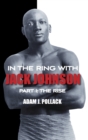 In the Ring With Jack Johnson - Part I : The Rise - Book