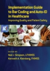 Implementation Guide to Bar Coding and Auto-ID in Healthcare : Improving Quality and Patient Safety - Book