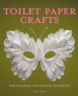 Toilet Paper Crafts for Holidays and Special Occasions : 60 Papercraft, Sewing, Origami and Kanzashi Projects - Book