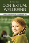 Contextual Wellbeing : Creating Positive Schools from the Inside Out - Book