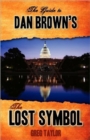 The Guide to Dan Brown's The Lost Symbol : Freemasonry, Noetic Science, and the Hidden History of America - Book