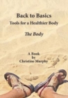 Back to Basics. Tools for a Healthier Body : The Body - Book