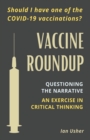 Vaccine Roundup : Should I Have One of the COVID-19 Coronavirus Vaccinations? Questioning the Narrative: An Exercise in Critical Thought - Book