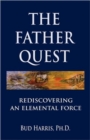 The Father Quest : Rediscovering An Elemental Force - Book