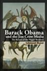 Barack Obama and the Jim Crow Media : The Return of the Nigger Breakers - Book