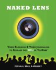 Naked Lens - Video Blogging and Video Journaling to Reclaim the YOU in YouTube : Use Your Camcorder to Ignite Creativity, Increase Mindfulness and Life Life from a New Angle - Book