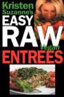 Kristen Suzanne's Easy Raw Vegan Entrees : Delicious and Easy Raw Food Recipes for Hearty and Satisfying Entrees Like Lasagna, Burgers, Wraps, Pasta, Ravioli and Pizza Plus Cheeses, Breads, Crackers, - Book