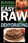 Kristen Suzanne's EASY Raw Vegan Dehydrating : Delicious & Easy Raw Food Recipes for Dehydrating Fruits, Vegetables, Nuts, Seeds, Pancakes, Crackers, Breads, Granola, Bars & Wraps - Book