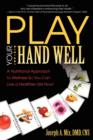 Play Your Hand Well : A Nutritional Approach to Wellness So You Can Live a Healthier Life Now! - Book