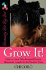 Grow It : How To Grow Afro-Textured Hair To Maximum Lengths In The Shortest Time - Book