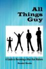 All Things Guy : A Guide to Becoming a Man That Matters - Book