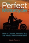 The Perfect Motorcyle : How To Choose, Find and Buy the Perfect New or Used Bike - Book