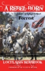 A Rebel Born : A Defense of Nathan Bedford Forrest - Book