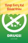 Things Every Kid Should Know : Drugs! - Book