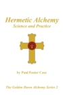 Hermetic Alchemy : Science and Practice - The Golden Dawn Alchemy Series 2 - Book