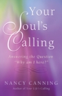 Your Soul's Calling : Answering the Question "Why Am I Here?" - Book