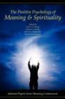 The Positive Psychology of Meaning and Spirituality : Selected Papers from Meaning Conferences - Book