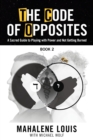 The Code of Opposites-Book 2 : A Sacred Guide to Playing with Power and not Getting Burned - Book