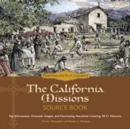 The California Missions Source Book : Key Information, Dramatic Images, and Fascinating Anecdotes Covering All Twenty-One Missions - Book