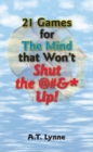 21 Games for the Mind That Won't Shut the $%&* Up! - eBook
