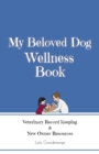 My Beloved Dog Wellness Book : Veterinary Record Keeping & New Owner Resources - Book