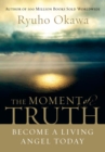 The Moment of Truth : Become A Living Angel Today - eBook