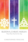 Buddha, Christ, Merlin : Three Wise Men for Our Age - Book