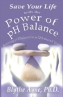 Save Your Life with the Power of PH Balance : Becoming PH Balanced in an Unbalanced World - Book