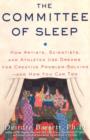 The Committee of Sleep : How Artists, Scientists, and Athletes Use Their Dreams for Creative Problem Solving-And How You Can Too - Book