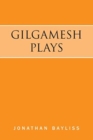Gilgamesh Plays : The Tower of Gilgamesh and The Acts of Gilgamesh - Book