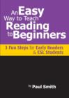 An Easy Way to Teach Reading to Beginners : 3 Fun Steps for Early Readers and ESL Students - Book