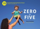 Zero to Five : 70 Essential Parenting Tips Based on Science (and What I?ve Learned So Far) - Book