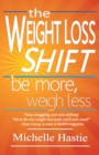 Weight Loss Shift: Be More, Weigh Less - Book