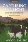 Capturing Sunlight, Book 1 : Skills & Ideas for Intensive Grazing, Sustainable Pastures, Healthy Soils, & Grassfed Livestock - Book