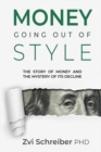 Money, going out of style : The story of money and the mystery of its decline - Book