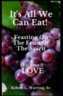 It's All We Can Eat! Feasting On The Fruit Of The Spirit : Volume 2 LOVE - Book