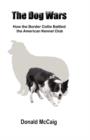 The Dog Wars : How the Border Collie Battled the American Kennel Club - Book