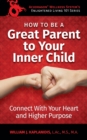 How To Be A Great Parent To Your Inner Child : Connect With Your Heart and Higher Purpose - Book