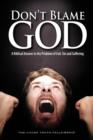 Don't Blame God : A Biblical Answer to the Problem of Evil, Sin and Suffering - Book