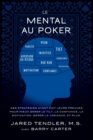 Le Mental Au Poker : Des strat?gies ayant fait leurs preuves pour mieux g?rer le tilt, la confiance, la motivation, g?rer la variance, et plus. - Book