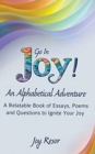 Go In Joy! An Alphabetical Adventure Second Edition : A relatable Book of Essays, Poems and Questions to Ignite Your Joy - Book